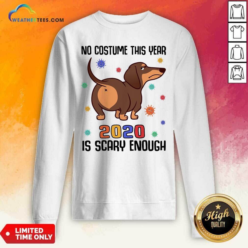 Hot Dachshund No Costume This Year 2020 Is Scary Enough Coronavirus Shirt - Image 2