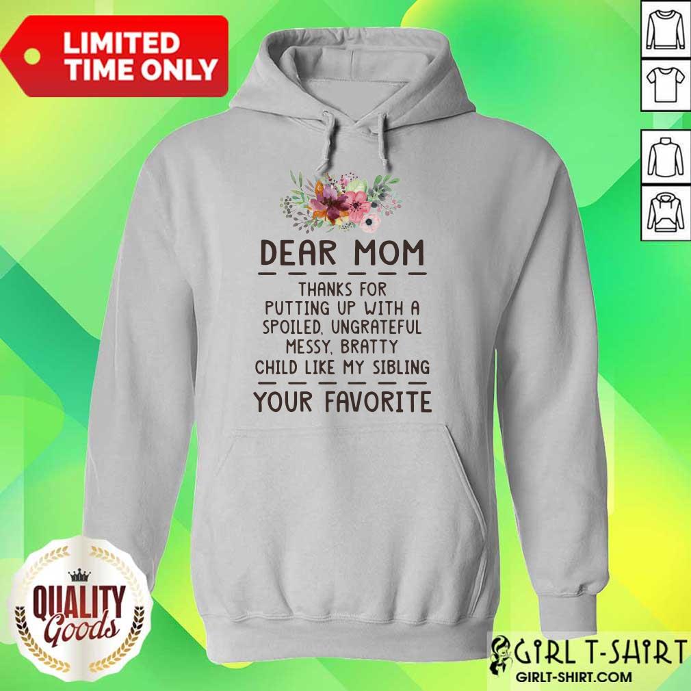 Hot Dear Mom Thanks For Putting Up With A Spoiled Ungrateful Flower Shirt - Image 3