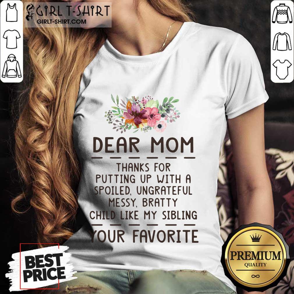 Hot Dear Mom Thanks For Putting Up With A Spoiled Ungrateful Flower Shirt - Image 2