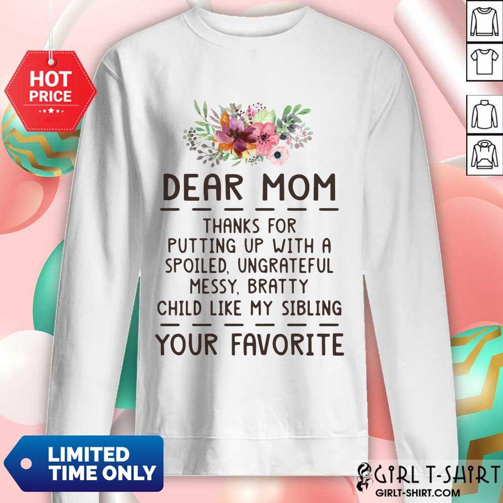 Hot Dear Mom Thanks For Putting Up With A Spoiled Ungrateful Flower Shirt - Image 4