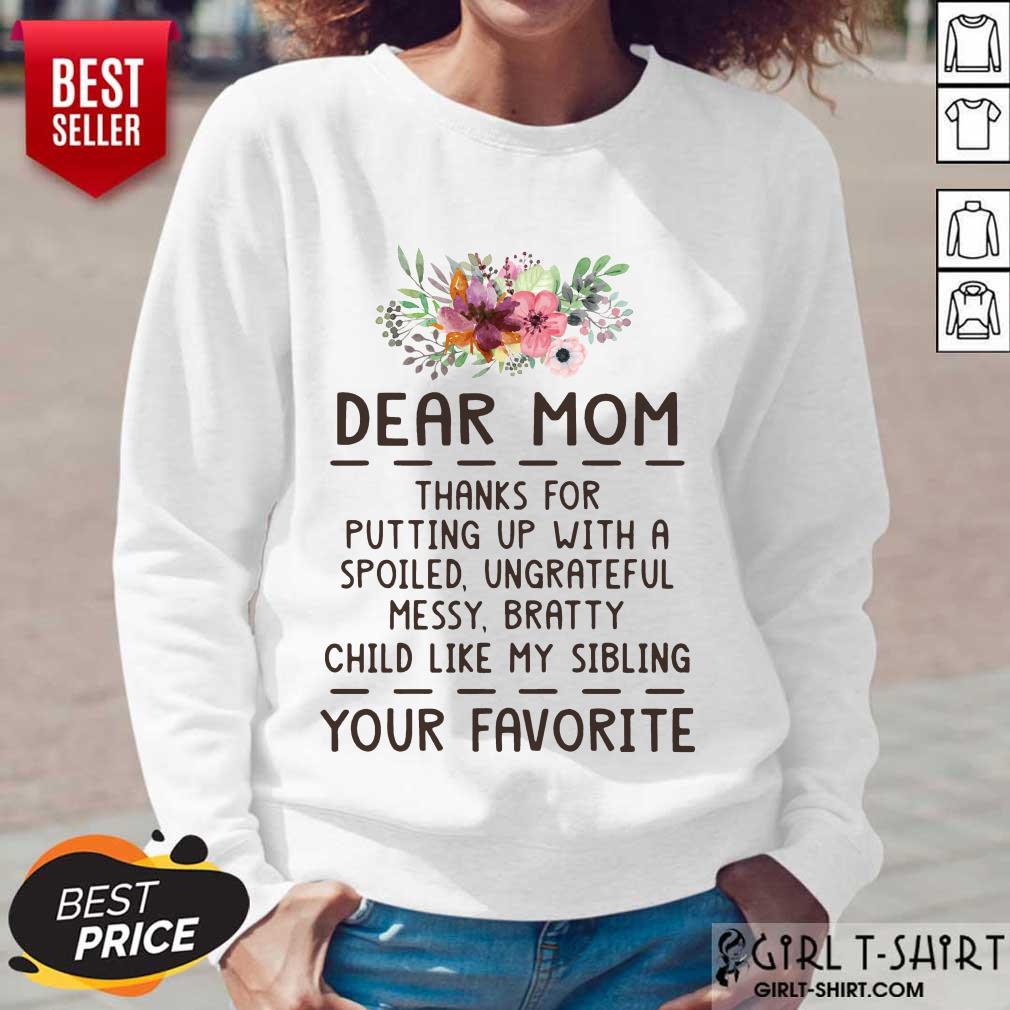 Hot Dear Mom Thanks For Putting Up With A Spoiled Ungrateful Flower Shirt - Image 5