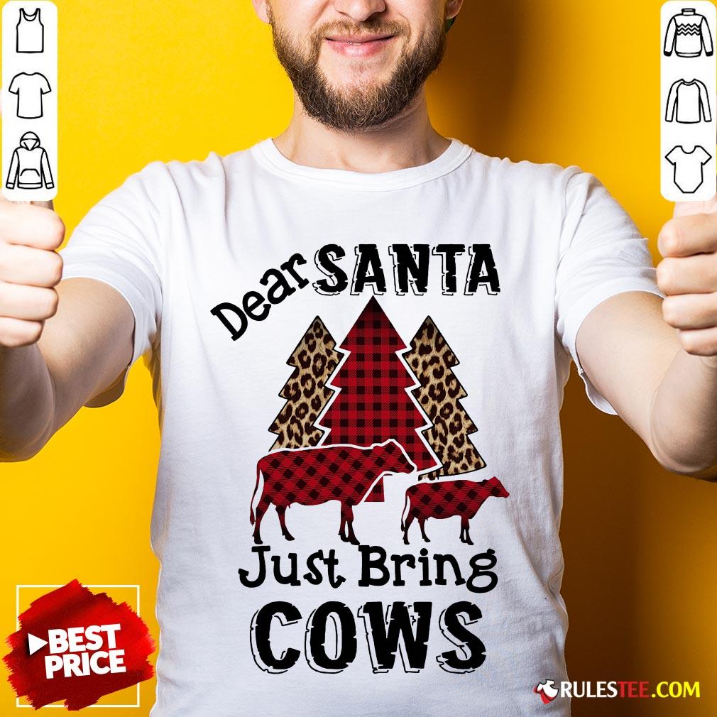 Hot Dear Santa Just Bing Cows Shirt