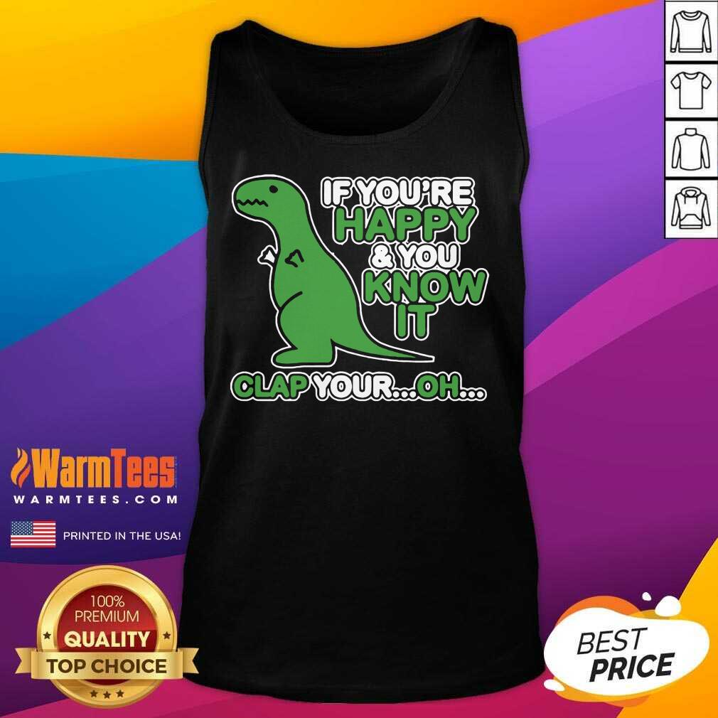 Hot Dinosaur If You’re Happy And You Know It Clap Your Oh Shirt - Image 4