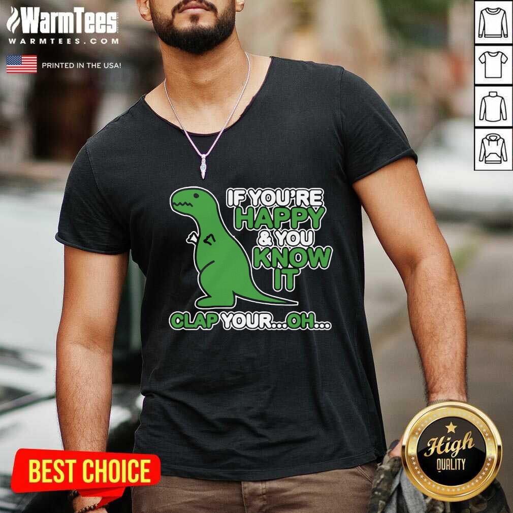 Hot Dinosaur If You’re Happy And You Know It Clap Your Oh Shirt - Image 5