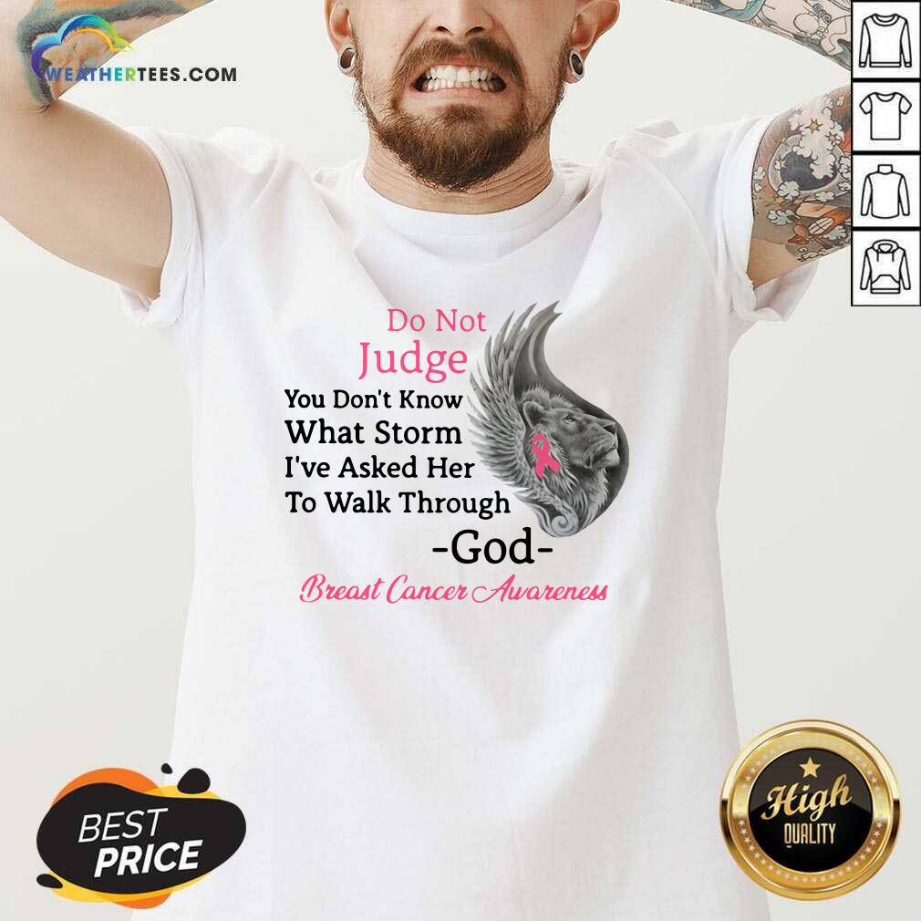 Hot Do Not Judge You Do not Know What Storm I have Asked Her To Walk Through God Breast Cancer Awareness Shirt - Image 3