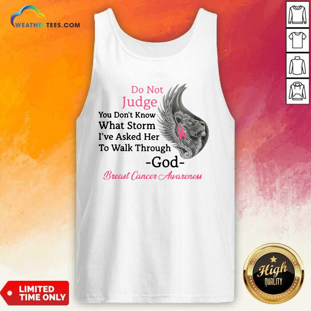 Hot Do Not Judge You Do not Know What Storm I have Asked Her To Walk Through God Breast Cancer Awareness Shirt - Image 2
