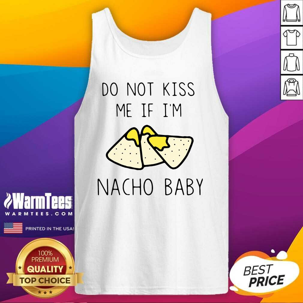 Hot Do Not Kiss Me If I’m Nacho Baby Shirt - Image 4