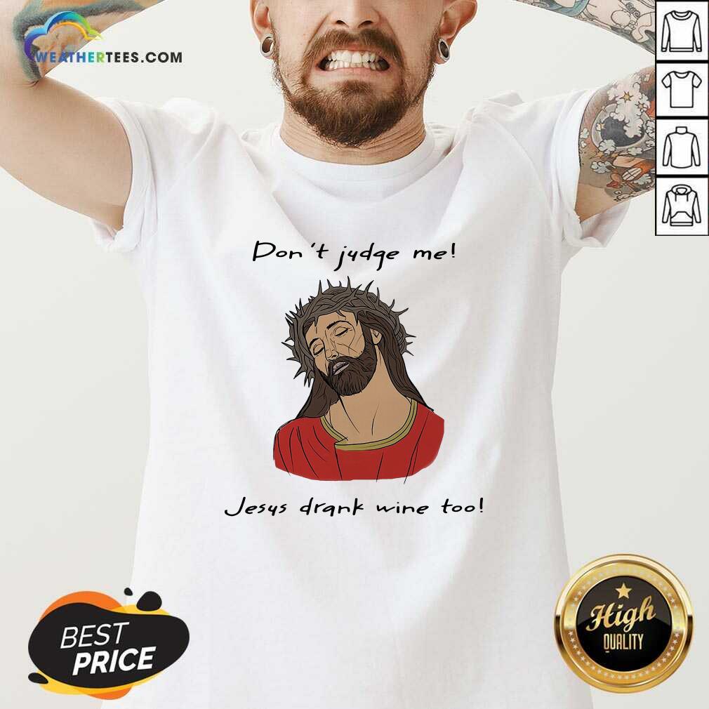 Hot Don’t Judge Me Jesus Drank Wine Too Shirt - Image 3