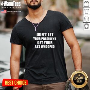 Alternative view of Hot Dont Lets Your President Get Your Ass Whooped Shirt