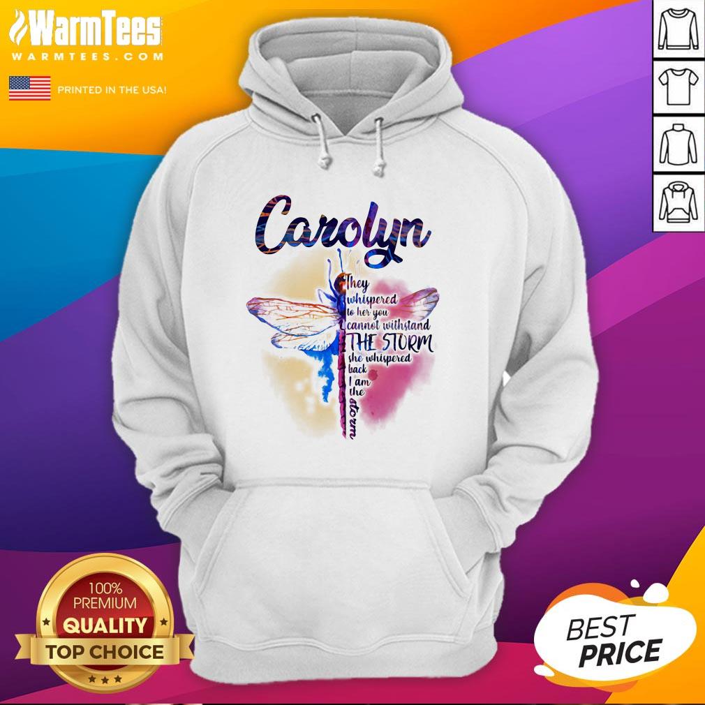 Hot Dragonfly Carolyn They Whispered To Her You Cannot Withstand The Storm Shirt - Image 5