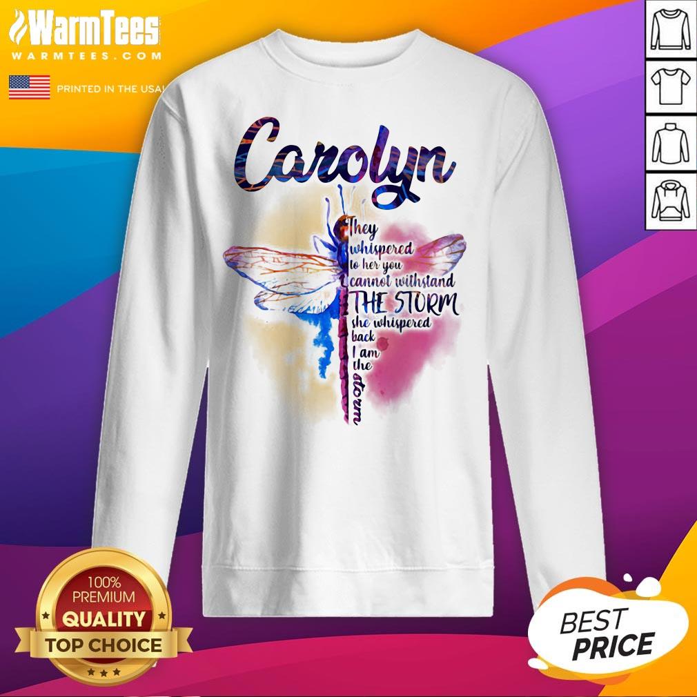 Hot Dragonfly Carolyn They Whispered To Her You Cannot Withstand The Storm Shirt - Image 4