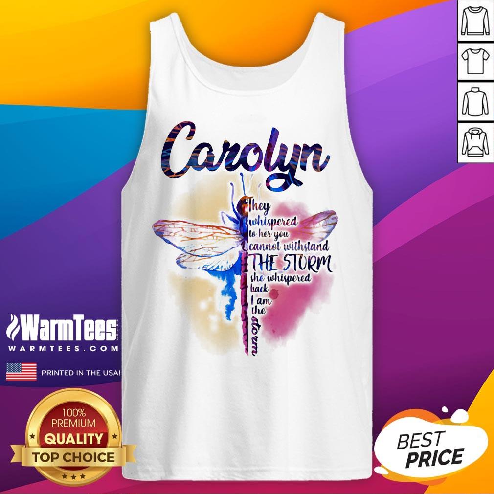 Hot Dragonfly Carolyn They Whispered To Her You Cannot Withstand The Storm Shirt - Image 2