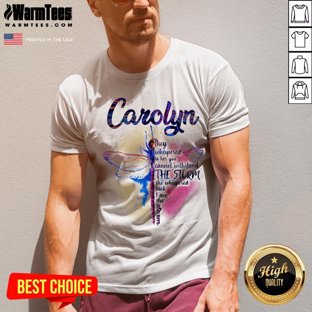 Hot Dragonfly Carolyn They Whispered To Her You Cannot Withstand The Storm Shirt - Image 3