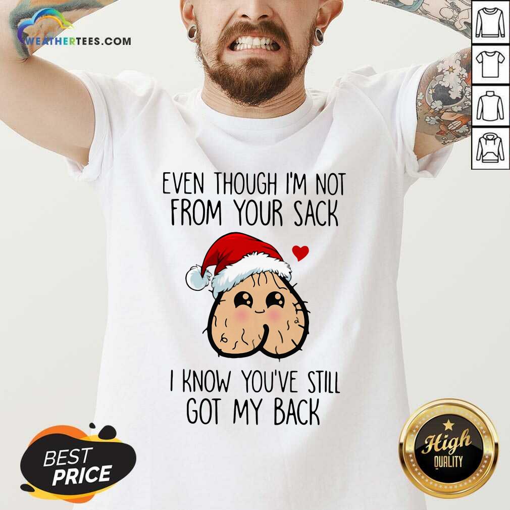 Hot Even Though I’m Not From Your Sack I Know You’ve Still Got My Back Christmas Shirt - Image 5