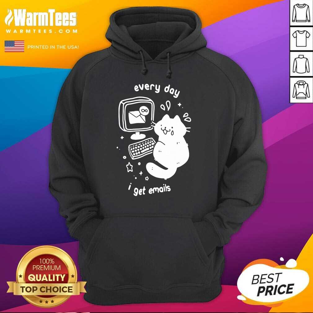 Hot Every Day I Get Emails Shirt - Image 2