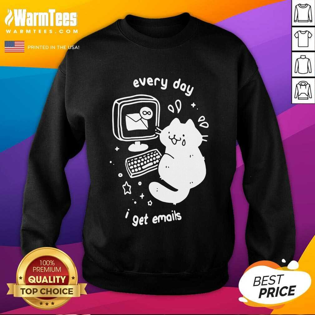 Hot Every Day I Get Emails Shirt - Image 3