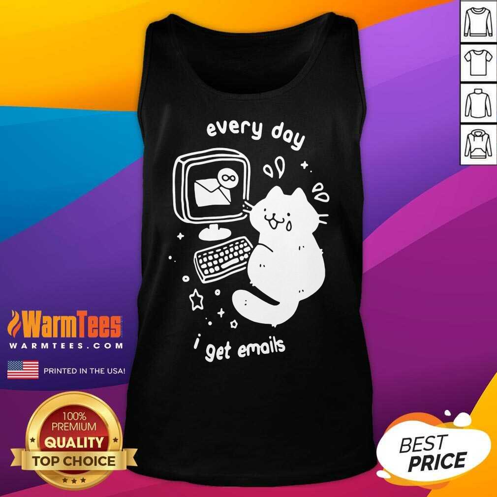Hot Every Day I Get Emails Shirt - Image 4