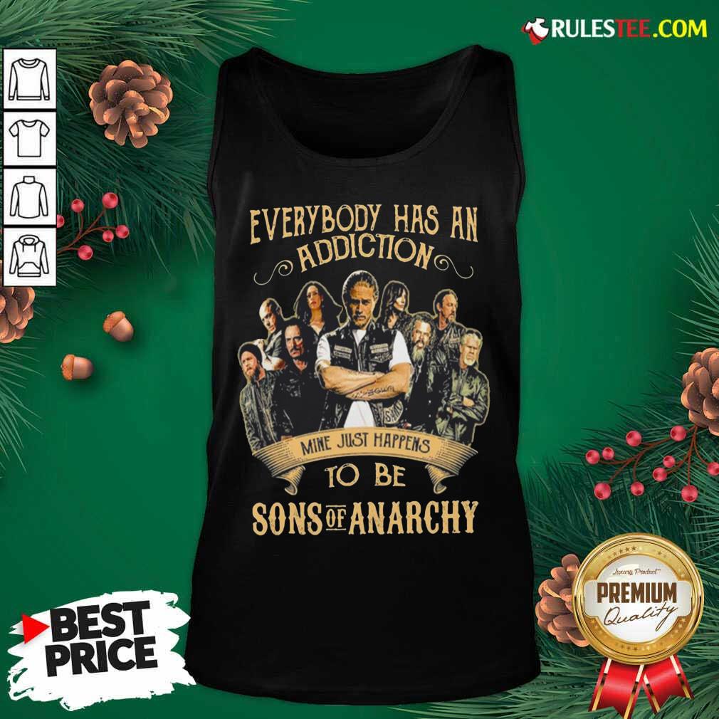 Hot Everybody Body Has An Addiction Mine Just Happens To Be Sons Of Anarchy Shirt - Image 4