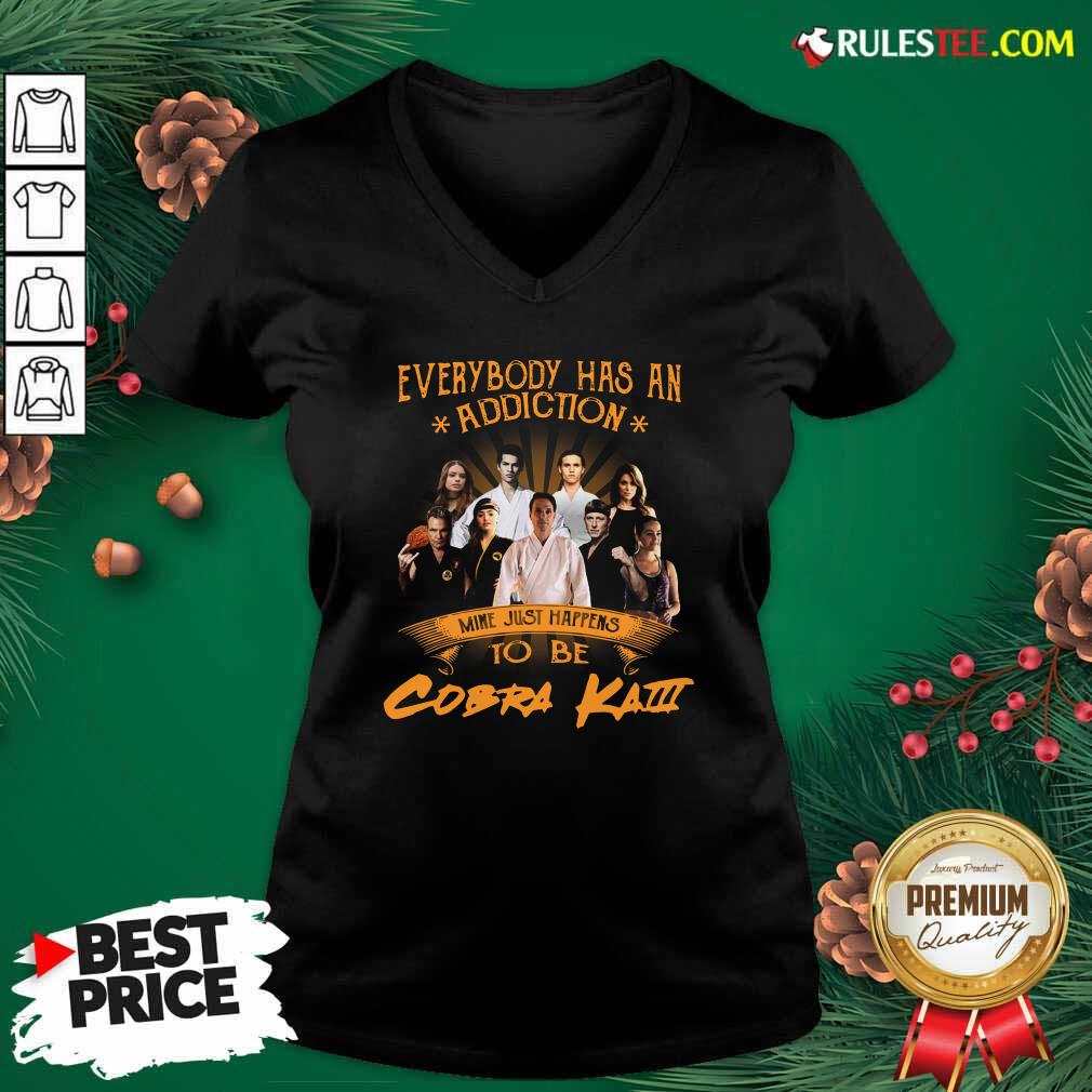 Hot Everybody Has An Addiction Mine Just Happens To Be Cobra Kai Shirt - Image 3