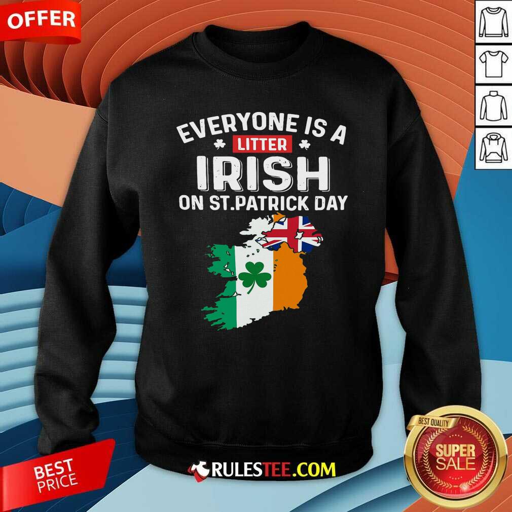 Hot Everyones A Little Irish On St Patricks Day Is Ireland Flag Shirt - Image 5