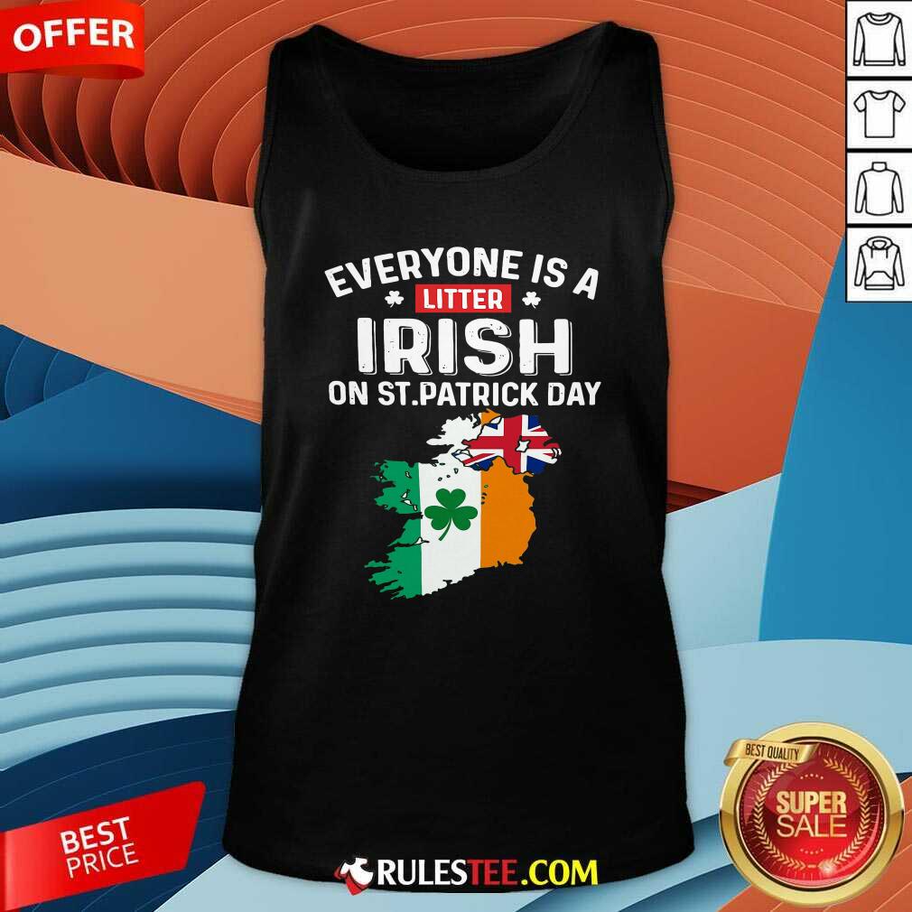 Hot Everyones A Little Irish On St Patricks Day Is Ireland Flag Shirt - Image 4