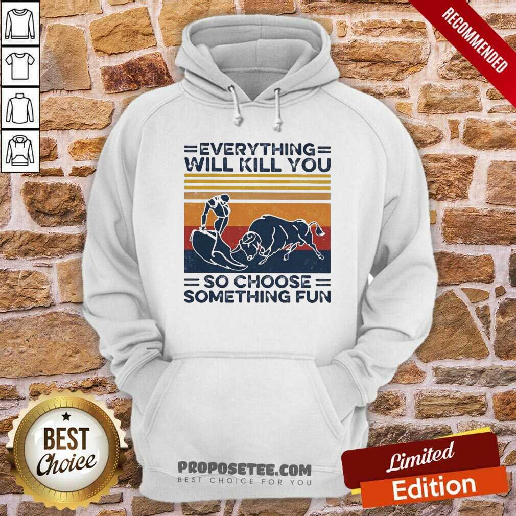 Hot Everything Will Kill You So Choose Something Fun Vintage Shirt - Image 2