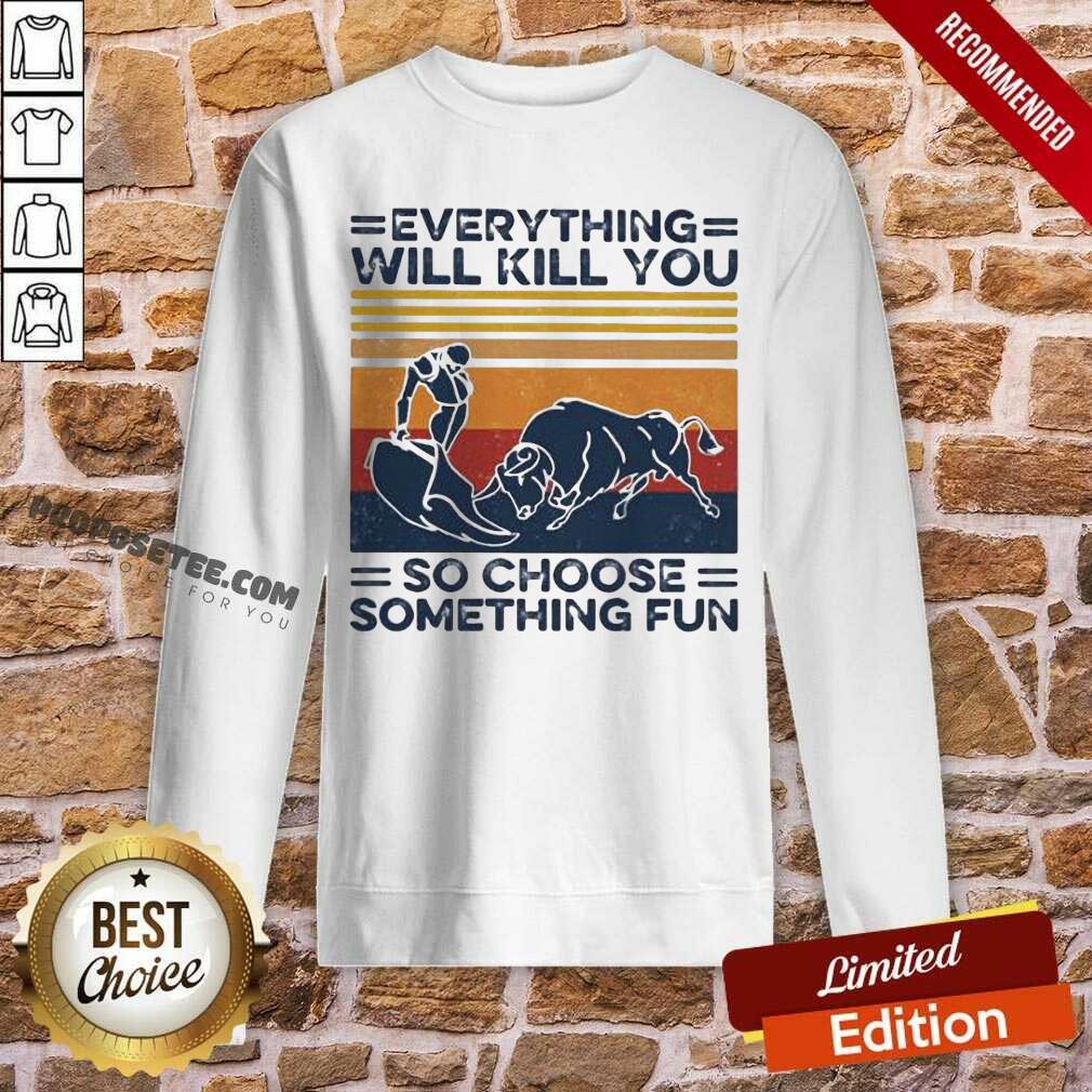 Hot Everything Will Kill You So Choose Something Fun Vintage Shirt - Image 5