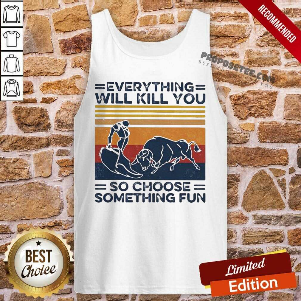 Hot Everything Will Kill You So Choose Something Fun Vintage Shirt - Image 4