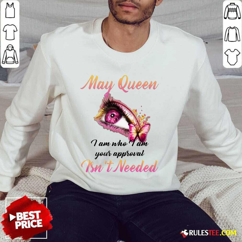 Hot Eye And Butterfly May Queen I Am Who I Am Your Approval Shirt - Image 5