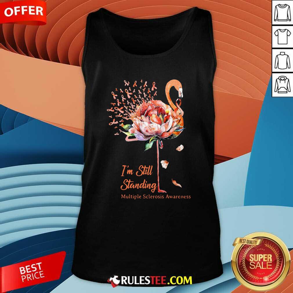 Hot Flamingo Im Still Standing Multiple Sclerosis Awareness Shirt - Image 4