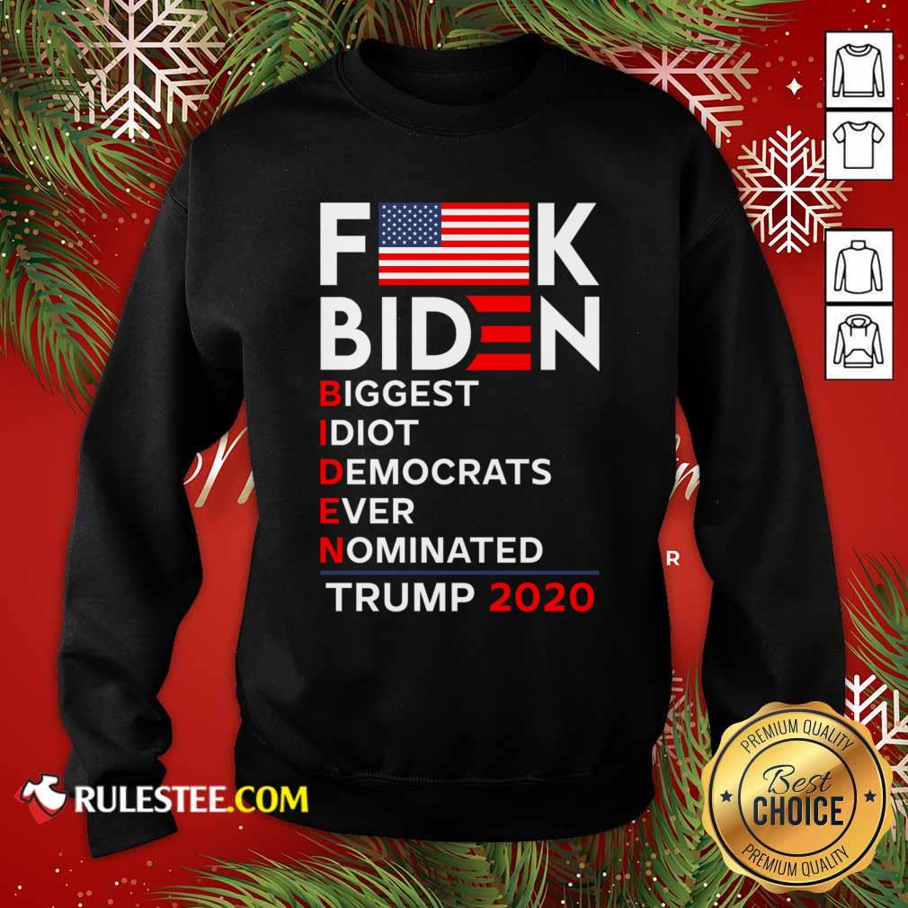 Hot Fuck Biden Biggest Idiot Democrats Ever Nominated Trump 2020 Shirt - Image 5