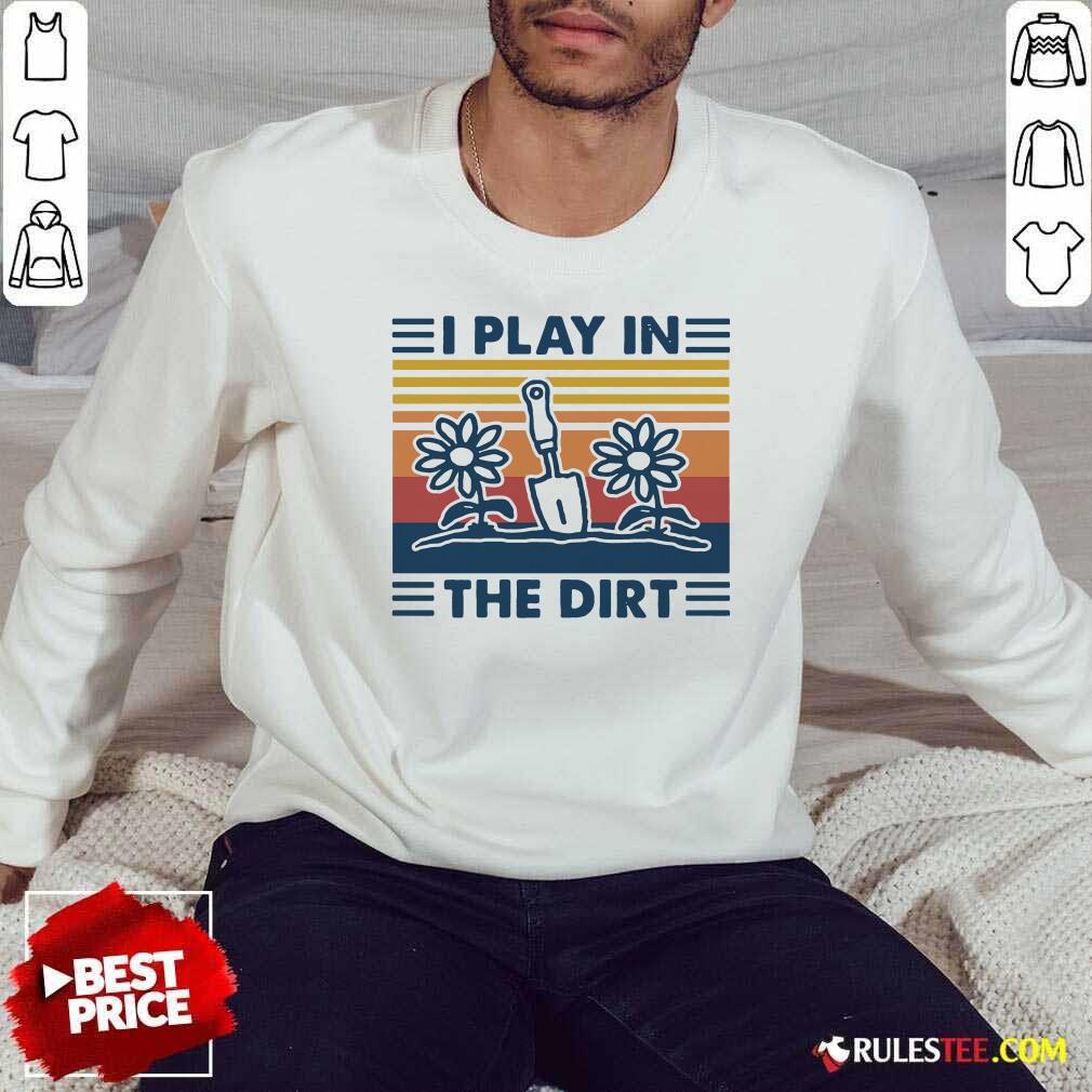 Hot Gardening I Play In The Dirt Vintage Retro Shirt - Image 5