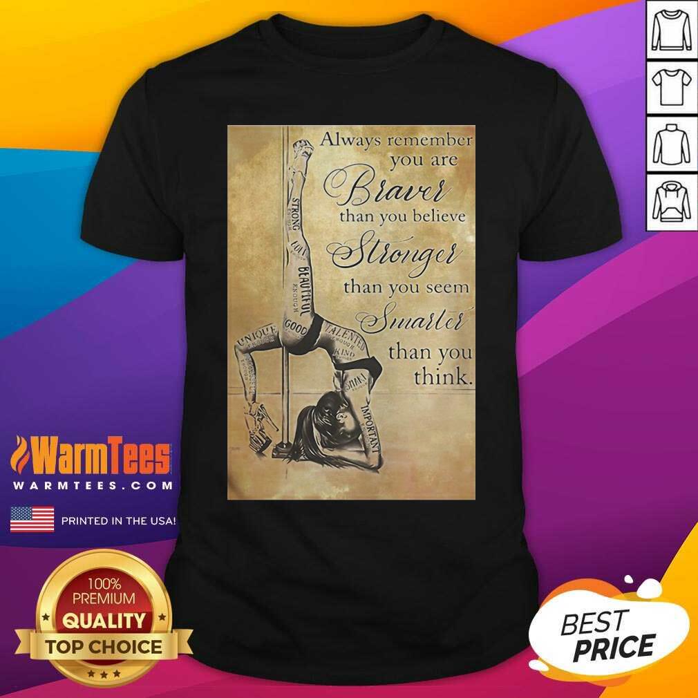 Hot Girl Pole Dancer Always Remember You Are Braver Than You Believe Stronger Than You Seem Smarter Shirt