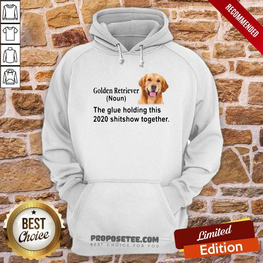 Hot Golden Retriever The Glue Holding This 2020 Shitshow Together Shirt - Image 2
