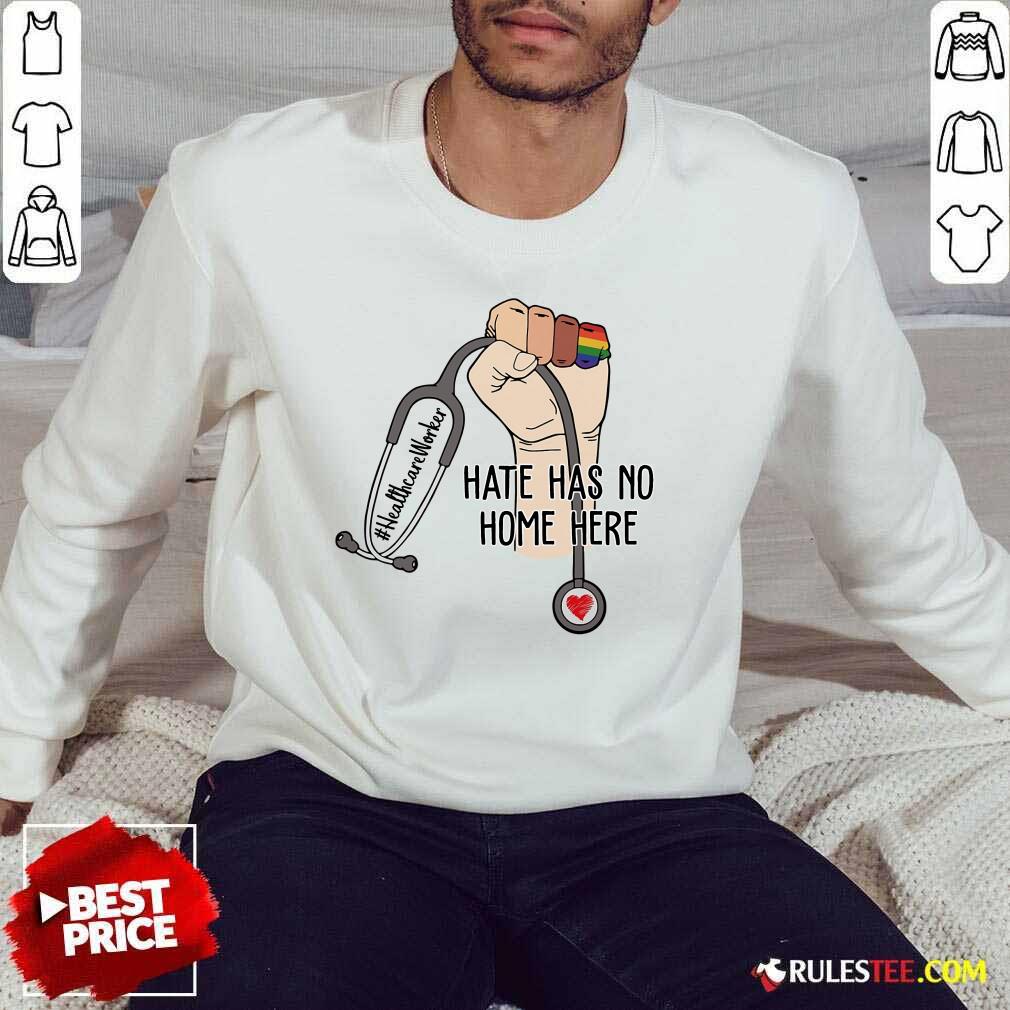 Hot Healthcare Worker Hate Has No Home Here Shirt - Image 5