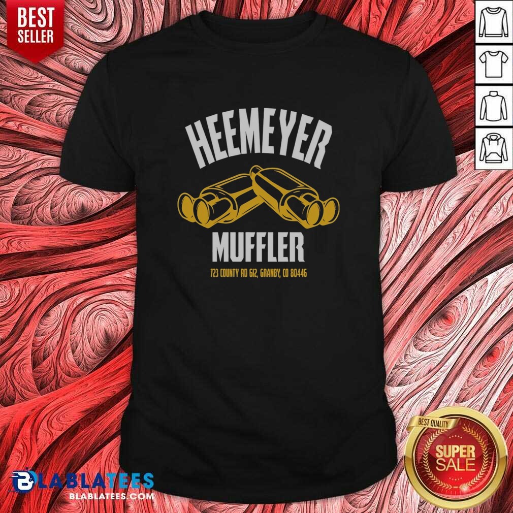Hot Heemeyer Muffler Dual Mufflers 723 County Rd 612 Granby Colorado 80446 Shirt