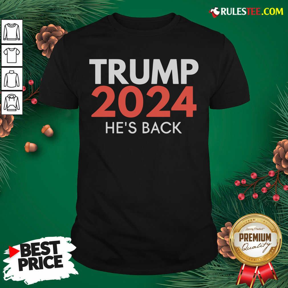 Hot He’s Back Trump 2024 Reelection Shirt