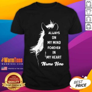 Hot Horse Always On My Mind Forever In My Heart Name Here Shirt