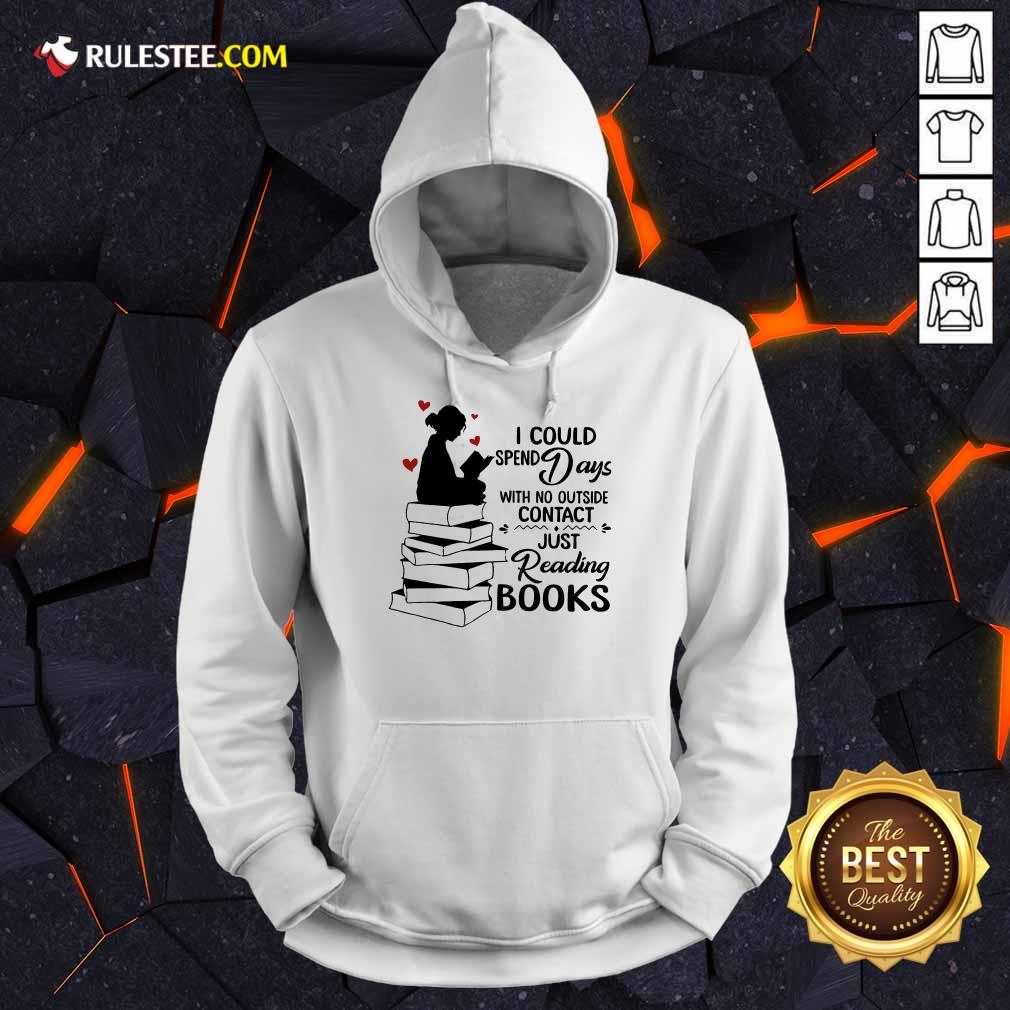 Hot I Could Spend Days With No Outside Contact Just Reading Books Shirt - Image 4
