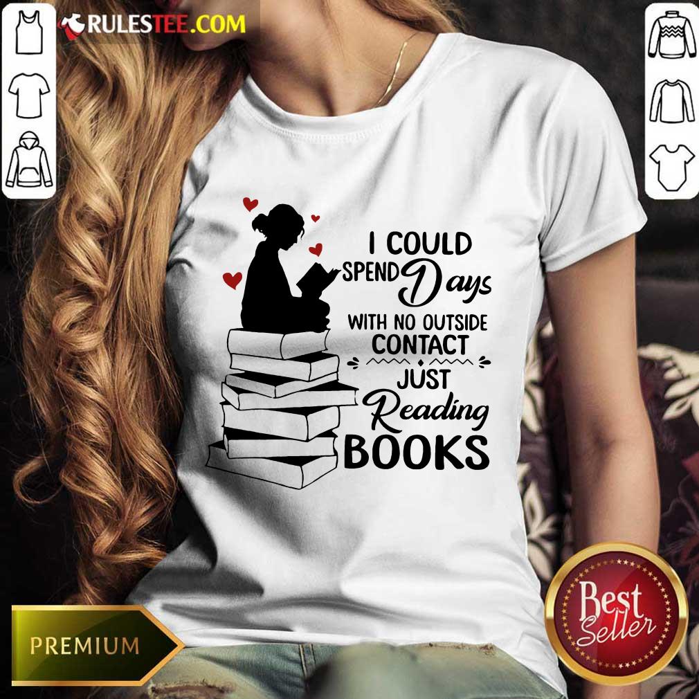 Hot I Could Spend Days With No Outside Contact Just Reading Books Shirt - Image 3