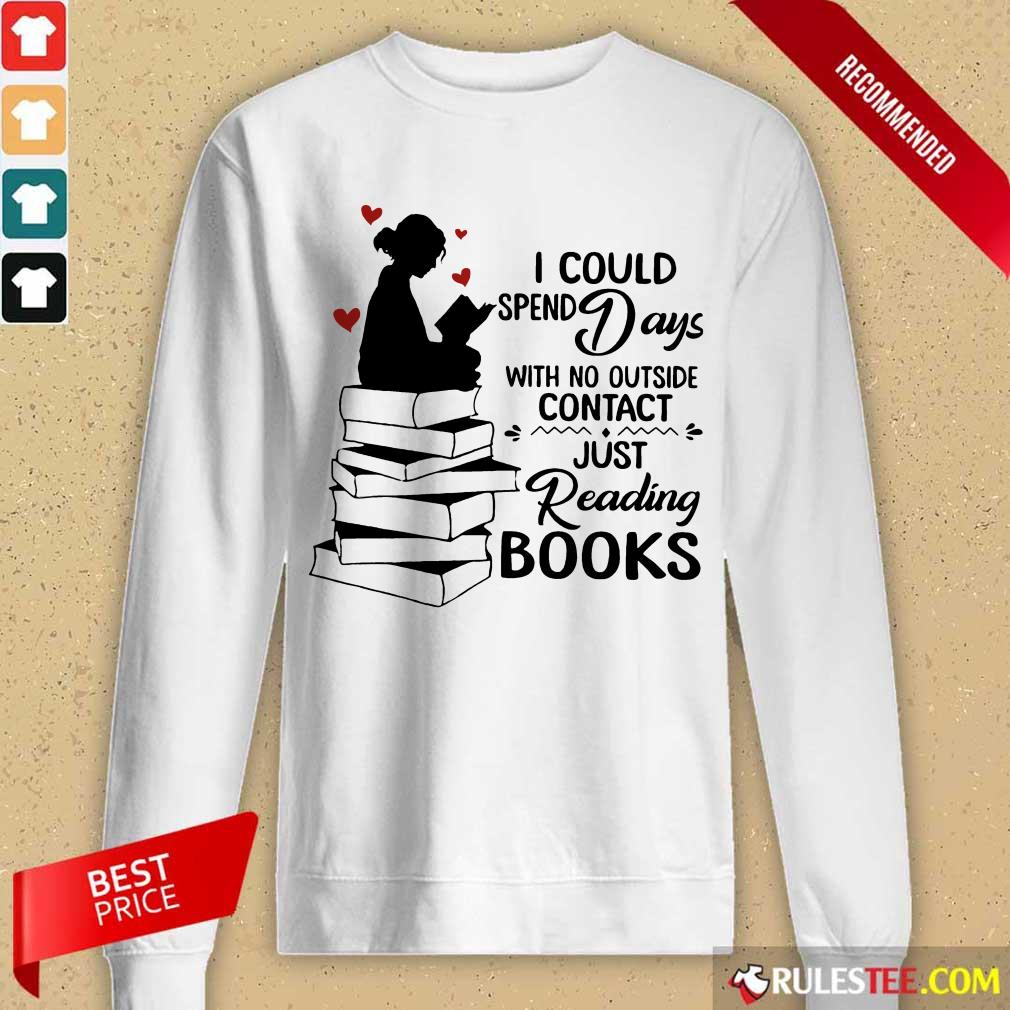 Hot I Could Spend Days With No Outside Contact Just Reading Books Shirt - Image 2