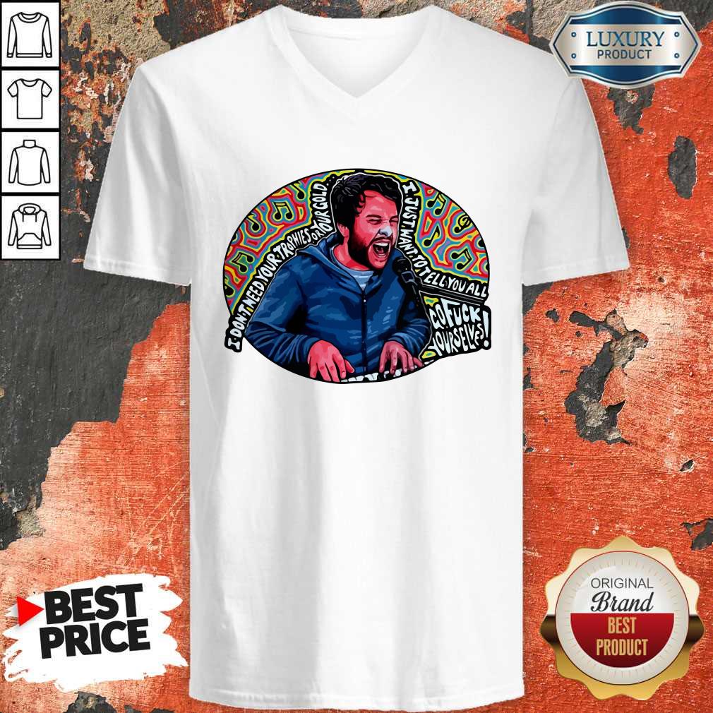 Hot I Don’t Need Your Trophies Or Your Gold I Just Want To Tell You All Shirt - Image 2