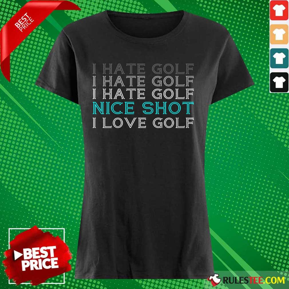 Hot I Hate Golf Nice Shot I Love Golf Shirt - Image 4