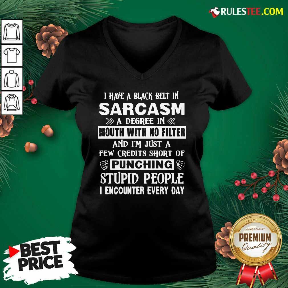 Hot I Have A Black Belt In Sarcasm A Degree In Mouth With No Filter And I’m Just Shirt - Image 3