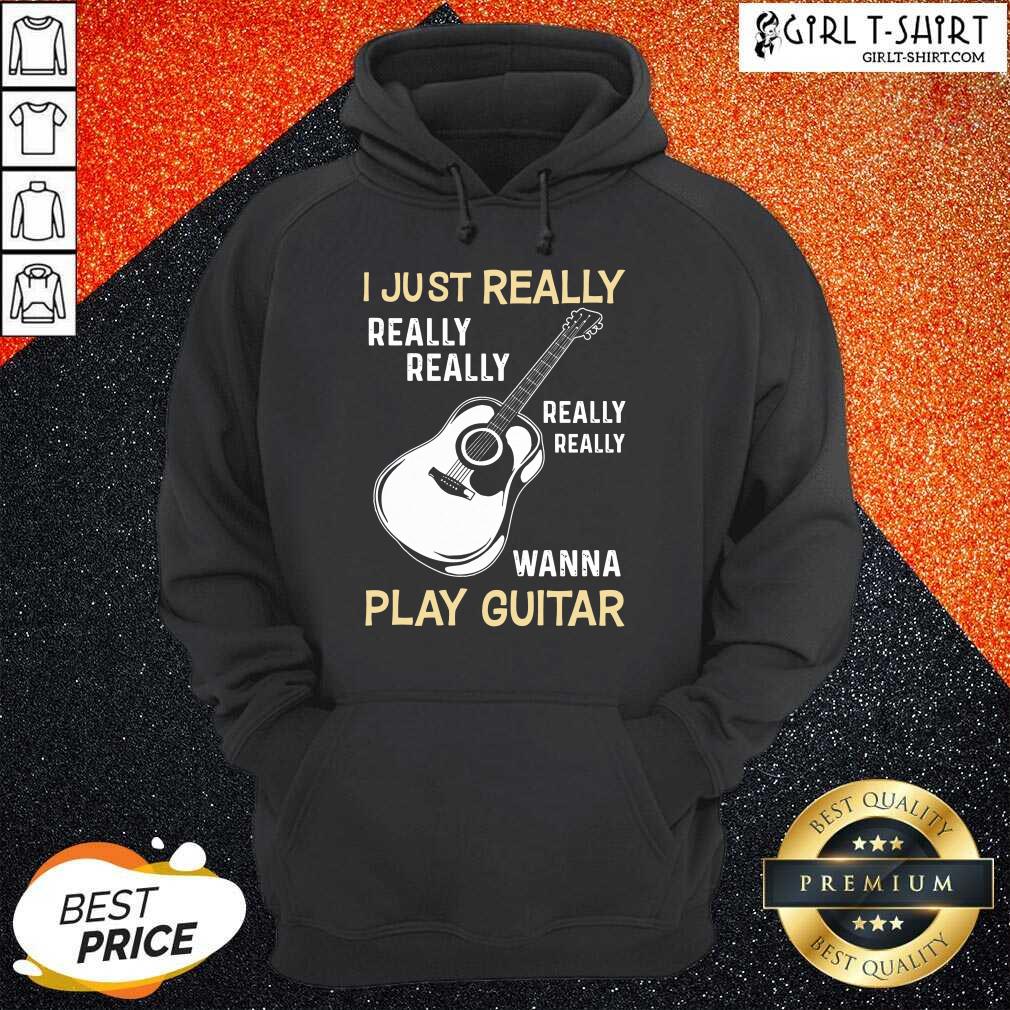 Hot I Just Really Really Really Wanna Play Guitar Shirt - Image 3