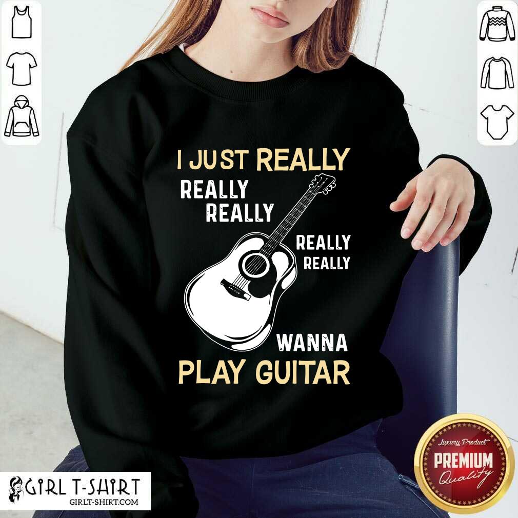 Hot I Just Really Really Really Wanna Play Guitar Shirt - Image 4