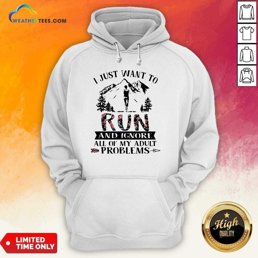 Hot I Just Want To Run And Ignore All Of My Adult Problems Mountain Flowers Shirt - Image 5