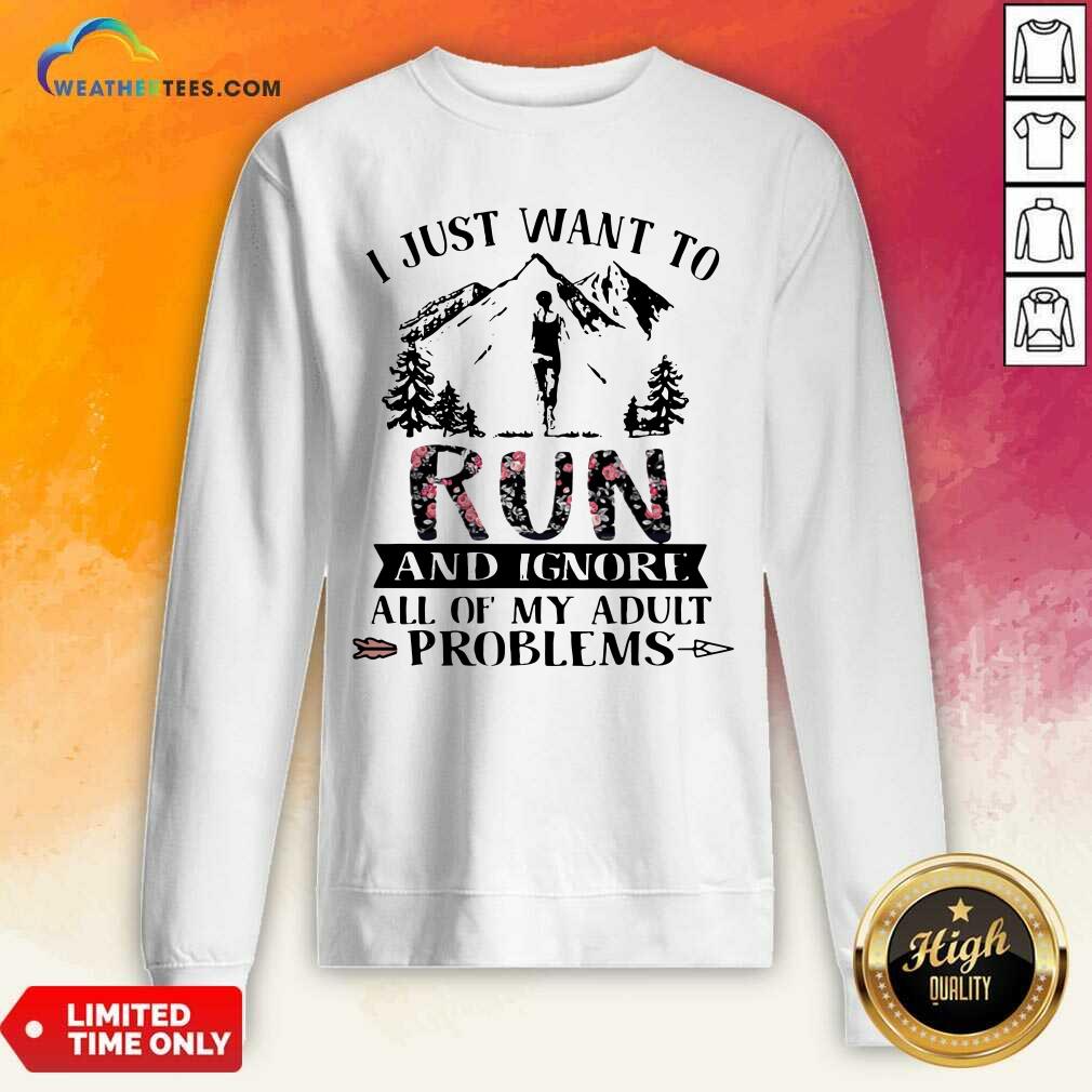 Hot I Just Want To Run And Ignore All Of My Adult Problems Mountain Flowers Shirt - Image 4