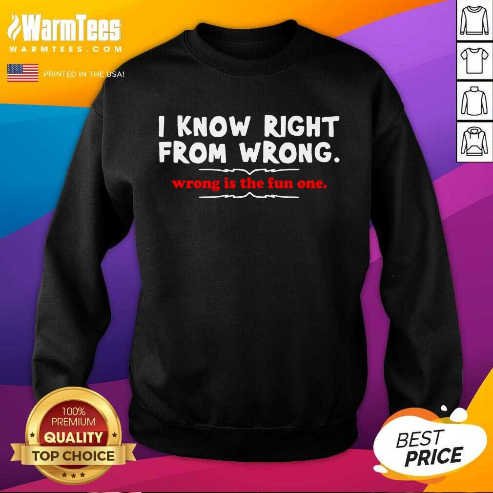 Hot I Know Right From Wrong Is The Fun One Shirt - Image 3