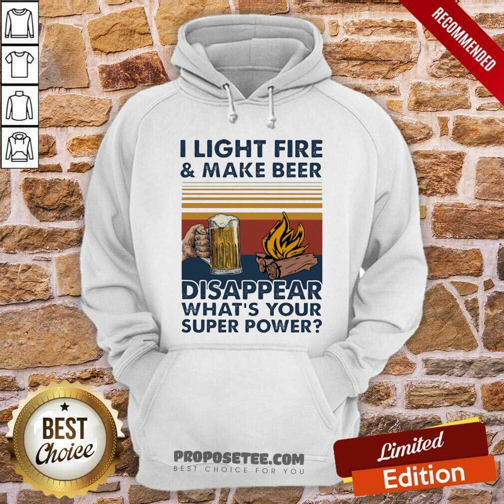 Hot I Light Fire And Make Beer Disappear What’S Your Superpower Vintage Shirt - Image 2